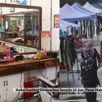 Kedai Gunting Dibenarkan Semula 10 Jun, Pasar Malam 15 Jun Dengan SOP Ketat
